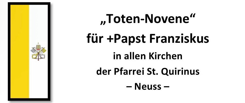„Toten-Novene“ für +Papst Franziskus in allen Kirchen der Pfarrei St. Quirinus, Neuss (Startseite) (c) Katholische Kirche in Neuss