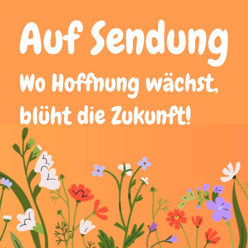 Auf Sendung - Wo Hoffnung wächst, blüht die Zukunft! (c) Dienerinnen und Diener des Evangeliums